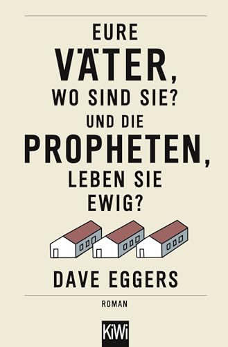 Eure Väter, wo sind sie? Und die Propheten, leben sie ewig?: Roman von Kiepenheuer & Witsch GmbH